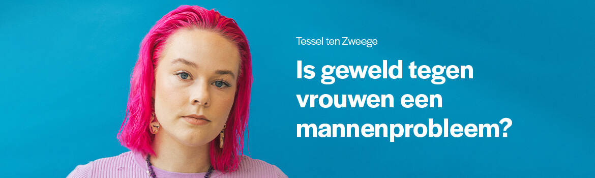 Vraag aan Tessel ten Zweege: Is geweld tegen vrouwen een mannenprobleem?
