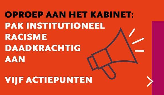 Tekst "Oproep aan het Kabinet: Pak institutioneel racisme daadkrachtig aan. Vij actiepunten."